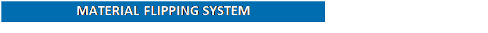 Reserved: MATERIAL FLIPPING SYSTEM